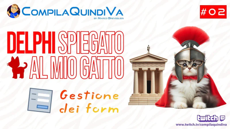 Delphi spiegato al mio gatto! Corso partendo da zero - Ep. 2: gestione e visualizzazione dei form (Live Twitch)
