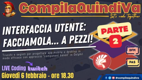 Interfacce utente: facciamole a pezzi! Parte 2 - UI moderne e mantenibili con Delphi (Live Coding)